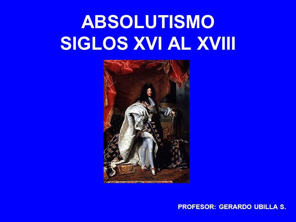 ABSOLUTISMO SIGLOS XVI AL XVIII