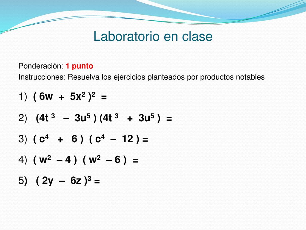 Laboratorio en clase 1) ( 6w + 5x2 )2 =