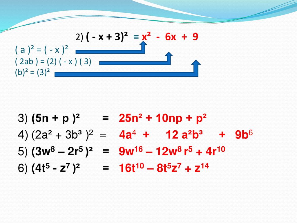 2) ( - x + 3)² = x² - 6x + 9 ( a )² = ( - x )² ( 2ab ) = (2) ( - x ) ( 3) (b)² = (3)²