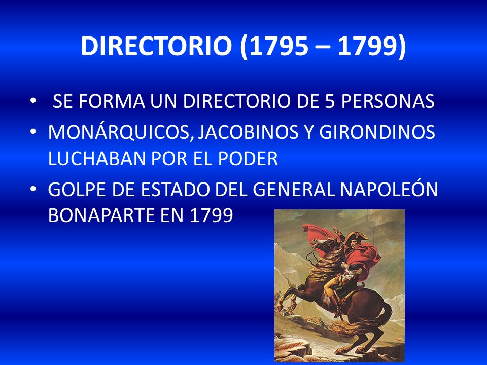 DIRECTORIO (1795 – 1799) SE FORMA UN DIRECTORIO DE 5 PERSONAS