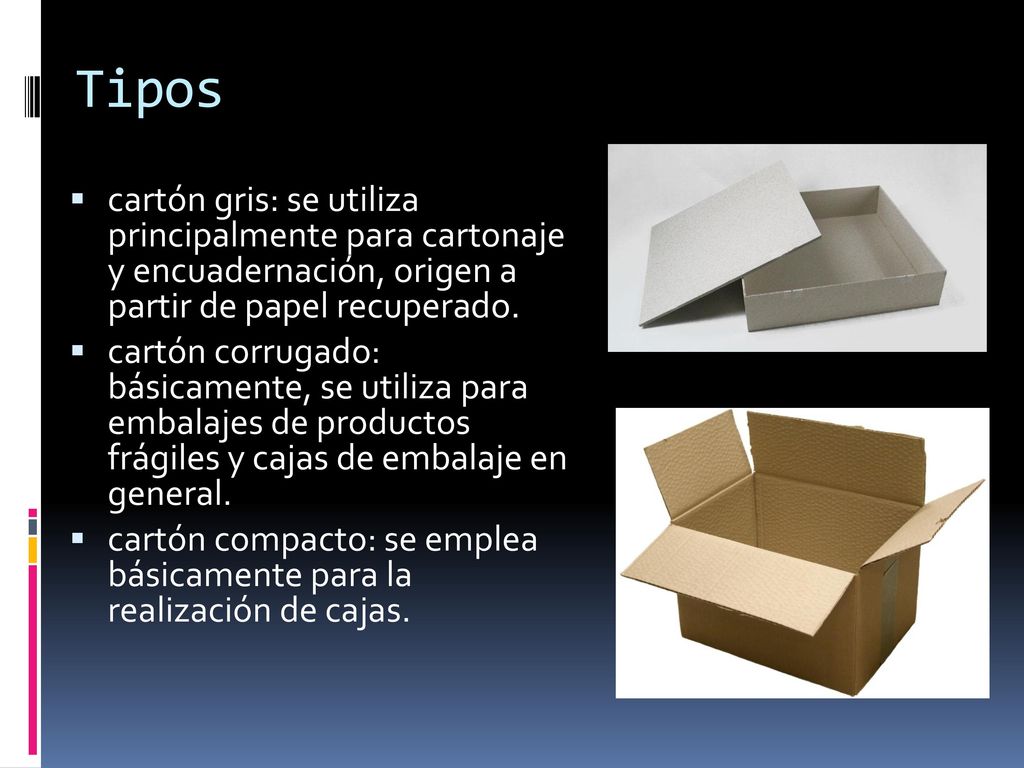 Tipos cartón gris: se utiliza principalmente para cartonaje y encuadernación, origen a partir de papel recuperado.