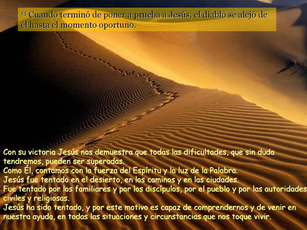 13 Cuando terminó de poner a prueba a Jesús, el diablo se alejó de él hasta el momento oportuno.