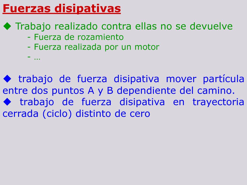 Fuerzas disipativas  Trabajo realizado contra ellas no se devuelve