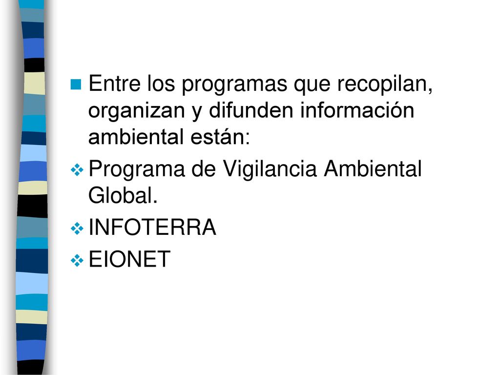 Entre los programas que recopilan, organizan y difunden información ambiental están: