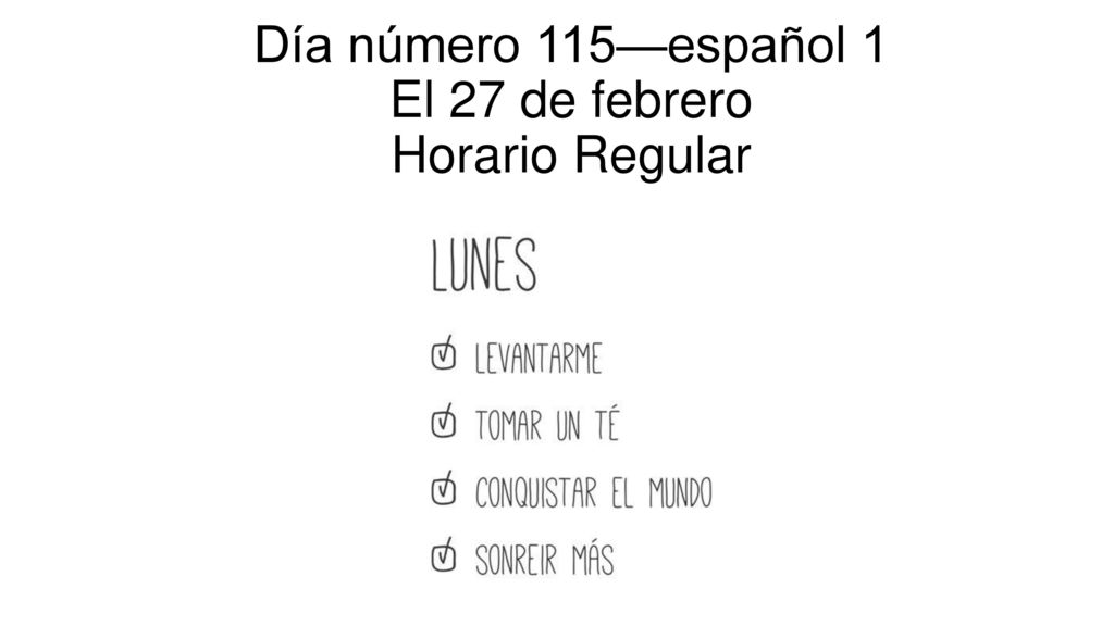 Día número 115—español 1 El 27 de febrero Horario Regular