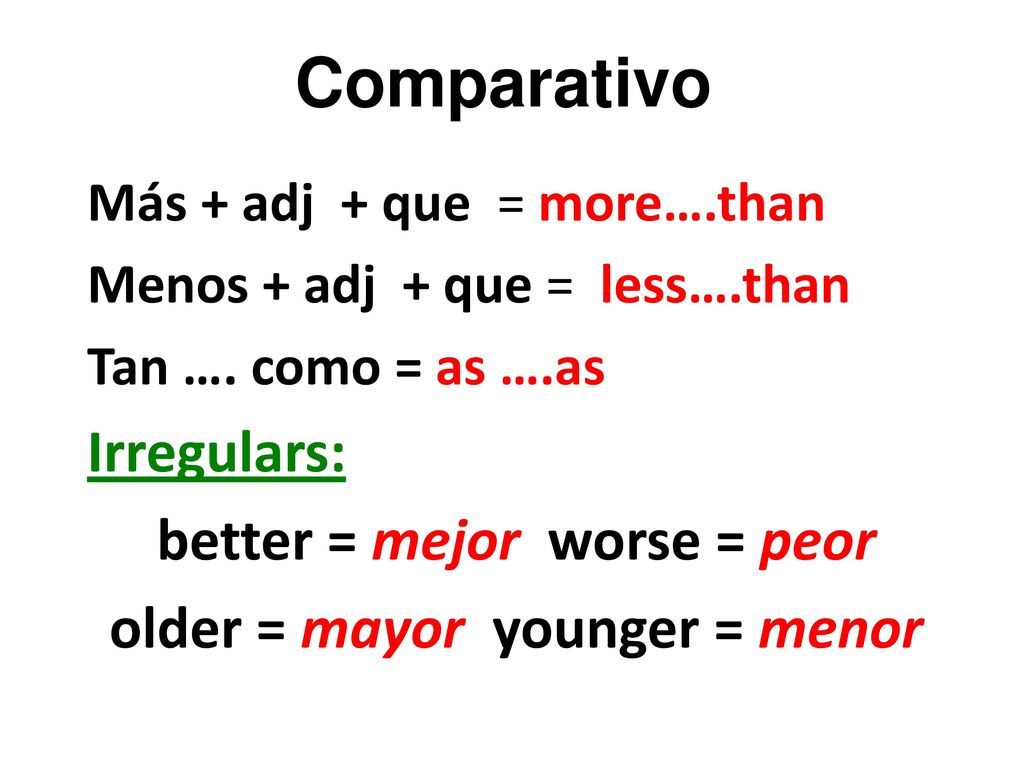 better = mejor worse = peor older = mayor younger = menor