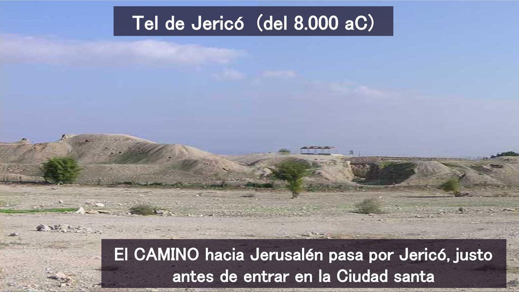 Tel de Jericó (del aC) El CAMINO hacia Jerusalén pasa por Jericó, justo antes de entrar en la Ciudad santa.