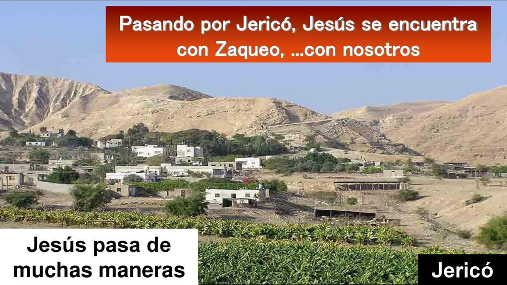 Pasando por Jericó, Jesús se encuentra con Zaqueo, ...con nosotros