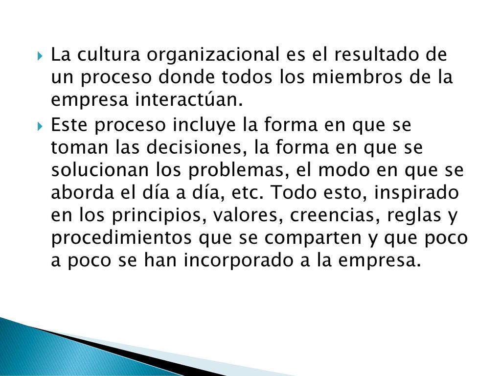 La cultura organizacional es el resultado de un proceso donde todos los miembros de la empresa interactúan.