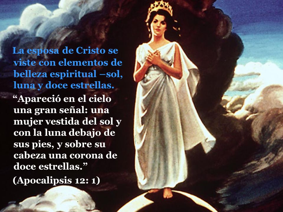 La esposa de Cristo se viste con elementos de belleza espiritual –sol, luna y doce estrellas.