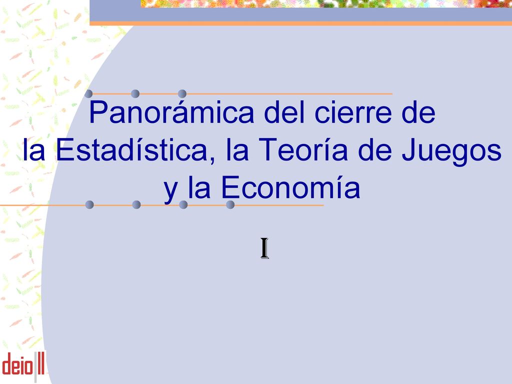 Panorámica del cierre de la Estadística, la Teoría de Juegos y la Economía