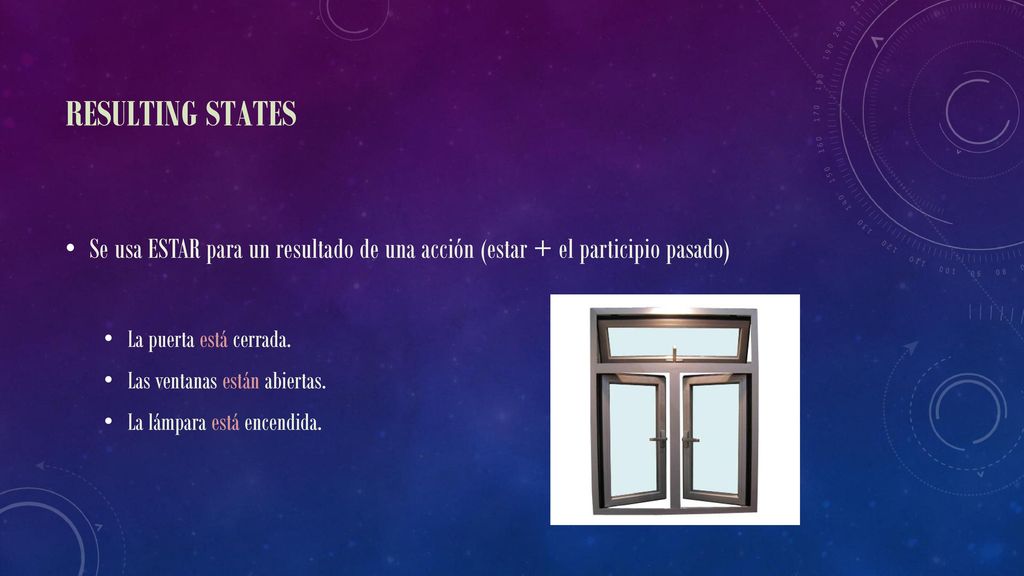 Resulting states Se usa ESTAR para un resultado de una acción (estar + el participio pasado) La puerta está cerrada.