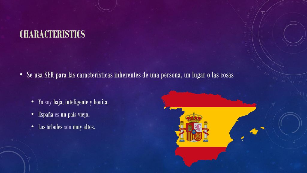 Characteristics Se usa SER para las características inherentes de una persona, un lugar o las cosas.