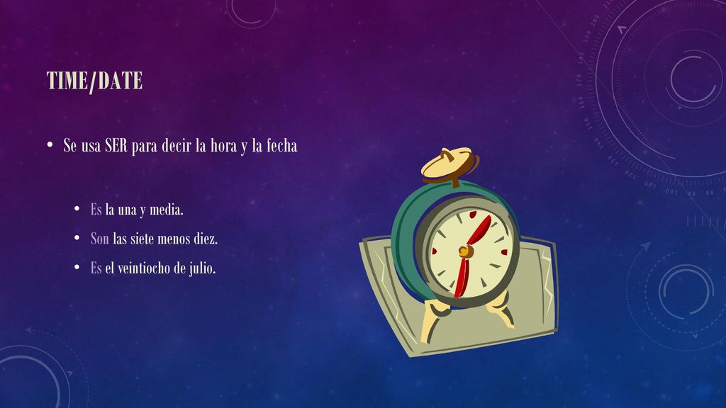 Time/Date Se usa SER para decir la hora y la fecha Es la una y media.