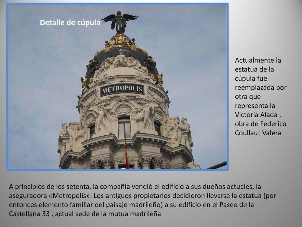 Detalle de cúpula Actualmente la estatua de la cúpula fue reemplazada por otra que representa la Victoria Alada , obra de Federico Coullaut Valera.