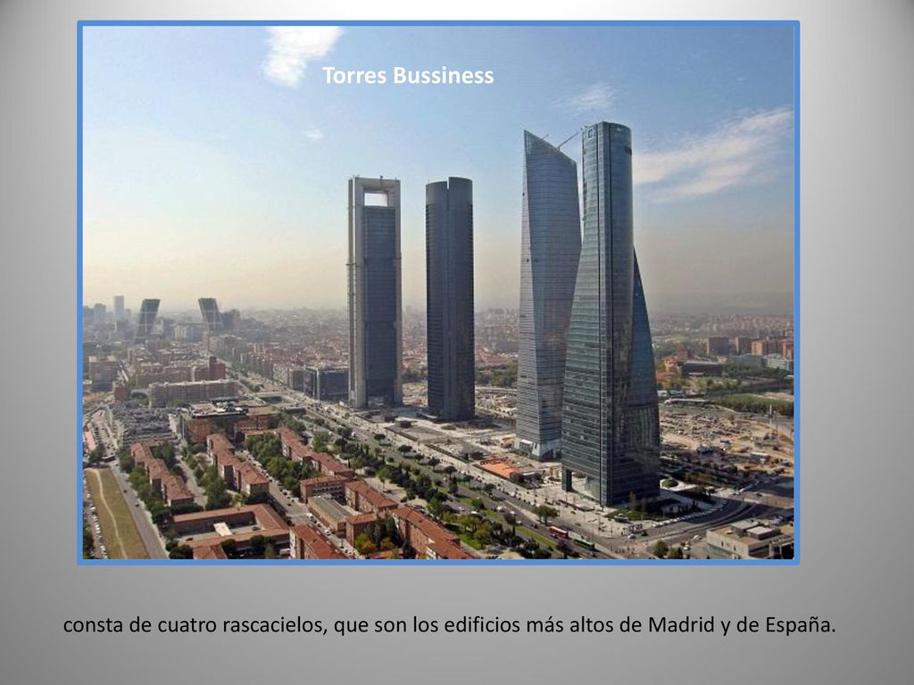 Torres Bussiness consta de cuatro rascacielos, que son los edificios más altos de Madrid y de España.