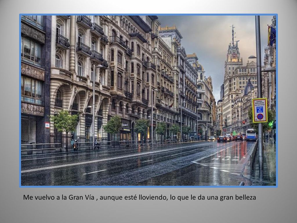 Me vuelvo a la Gran Vía , aunque esté lloviendo, lo que le da una gran belleza