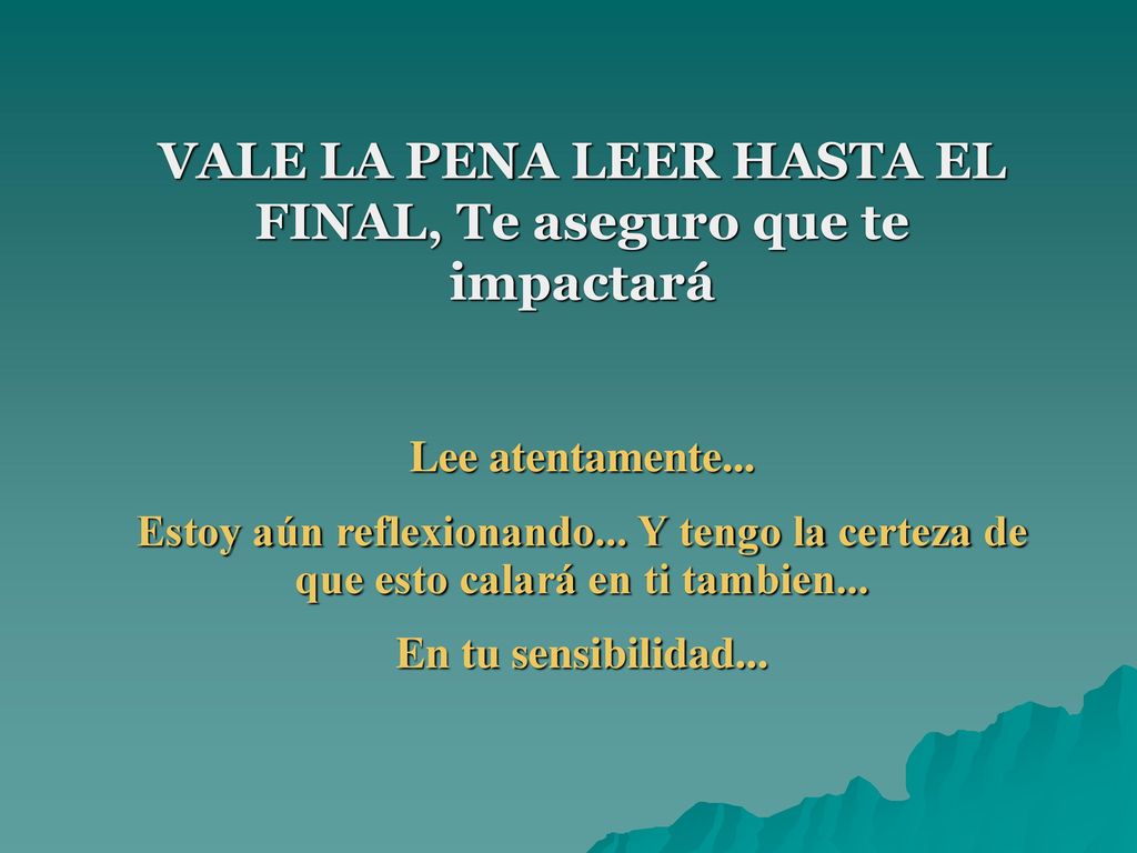 VALE LA PENA LEER HASTA EL FINAL, Te aseguro que te impactará