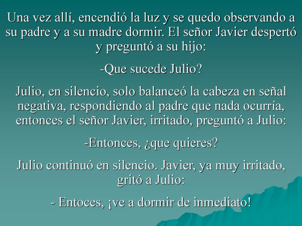 Julio continuó en silencio. Javier, ya muy irritado, gritó a Julio: