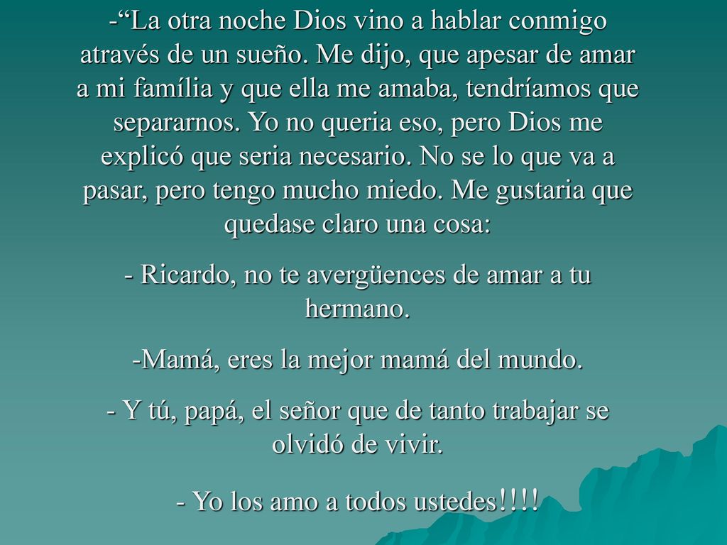 - Ricardo, no te avergüences de amar a tu hermano.