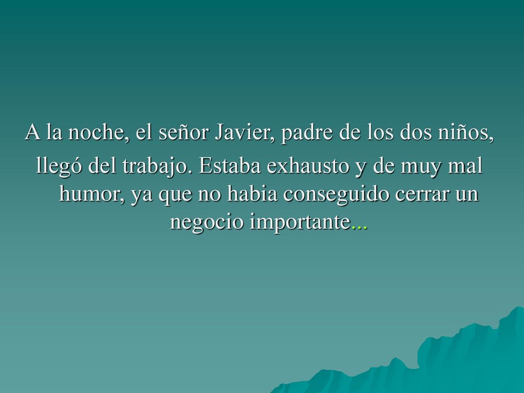 A la noche, el señor Javier, padre de los dos niños,
