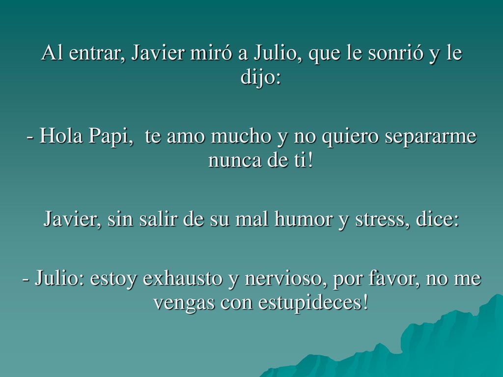 Al entrar, Javier miró a Julio, que le sonrió y le dijo:
