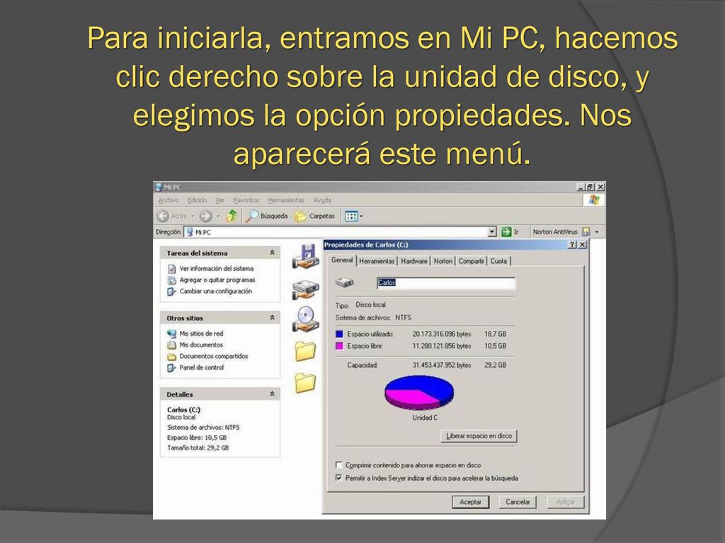 Para iniciarla, entramos en Mi PC, hacemos clic derecho sobre la unidad de disco, y elegimos la opción propiedades.