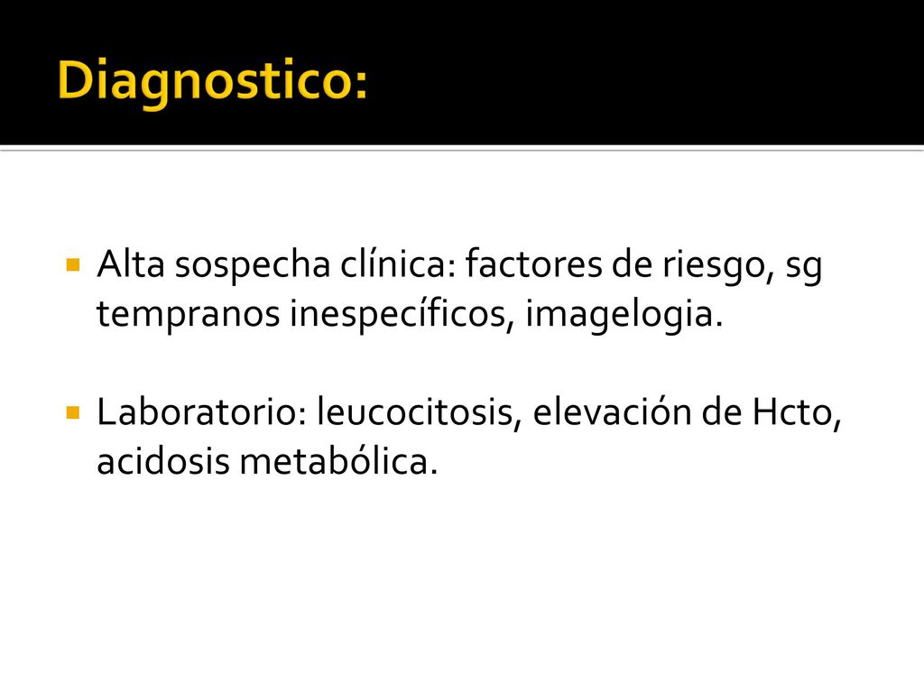 Diagnostico: Alta sospecha clínica: factores de riesgo, sg tempranos inespecíficos, imagelogia.