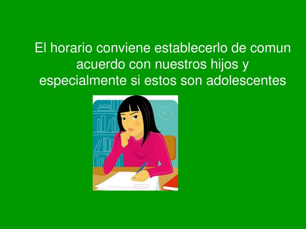El horario conviene establecerlo de comun acuerdo con nuestros hijos y especialmente si estos son adolescentes