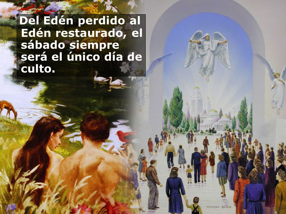 Del Edén perdido al Edén restaurado, el sábado siempre será el único día de culto.