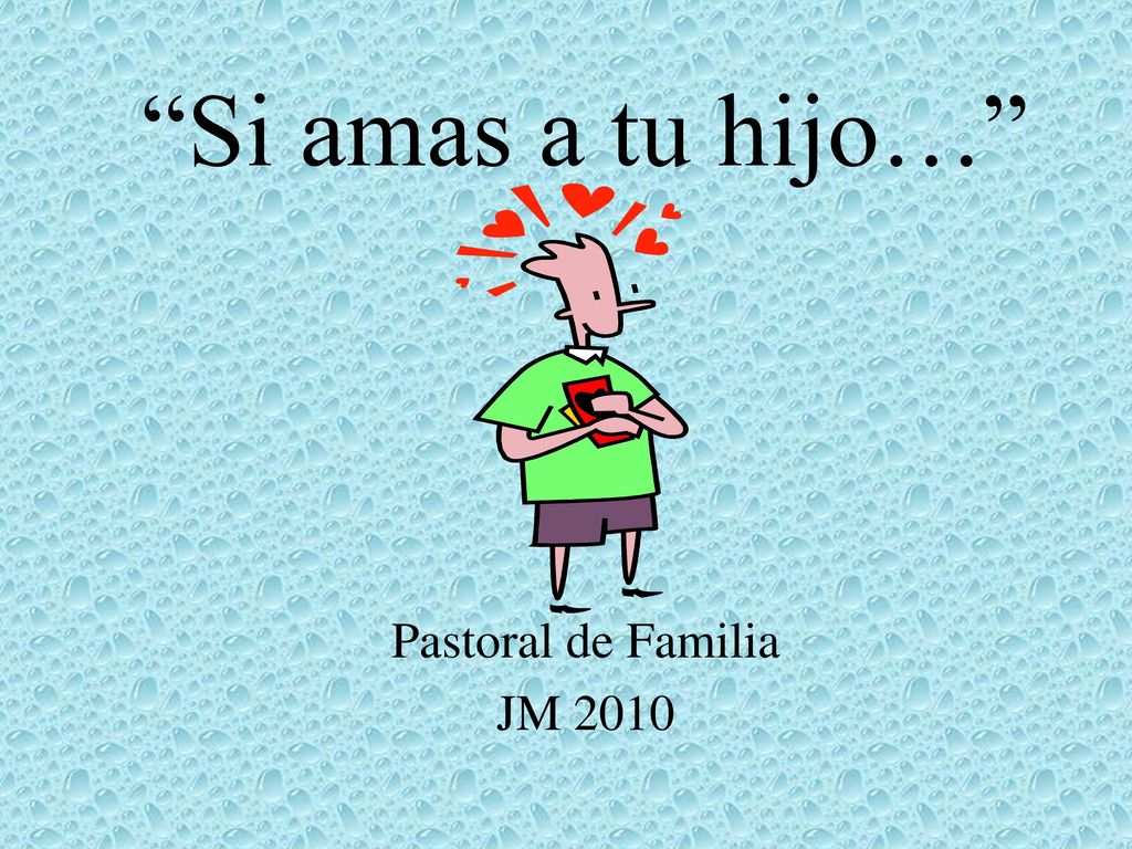 Si amas a tu hijo… Pastoral de Familia JM 2010