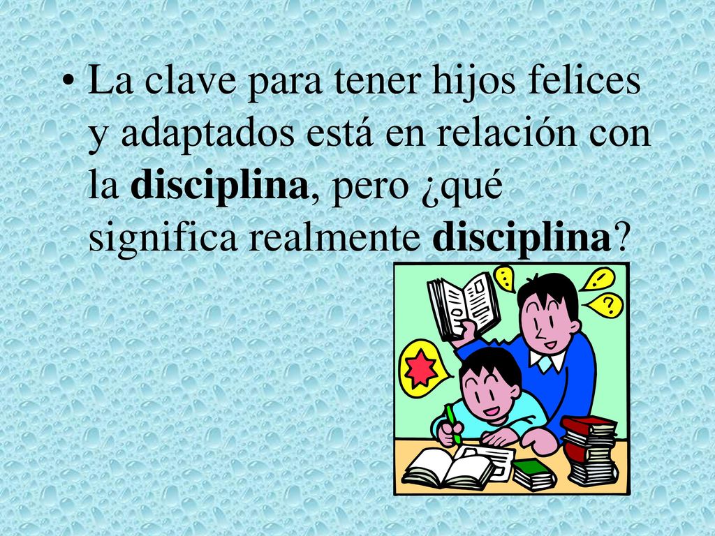 La clave para tener hijos felices y adaptados está en relación con la disciplina, pero ¿qué significa realmente disciplina