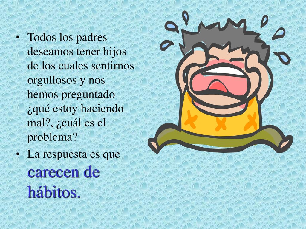 Todos los padres deseamos tener hijos de los cuales sentirnos orgullosos y nos hemos preguntado ¿qué estoy haciendo mal , ¿cuál es el problema