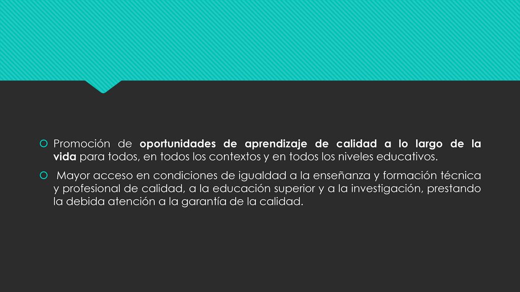 Promoción de oportunidades de aprendizaje de calidad a lo largo de la vida para todos, en todos los contextos y en todos los niveles educativos.