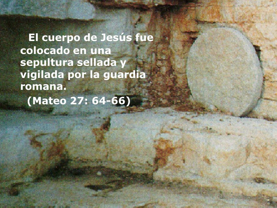 El cuerpo de Jesús fue colocado en una sepultura sellada y vigilada por la guardia romana.