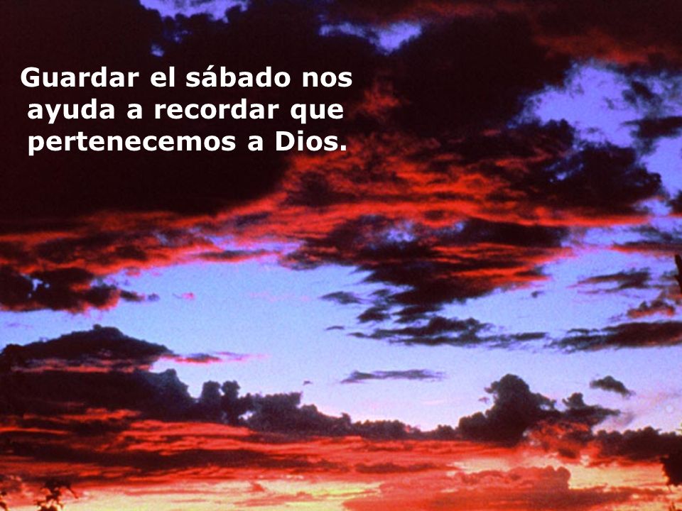 Guardar el sábado nos ayuda a recordar que pertenecemos a Dios.