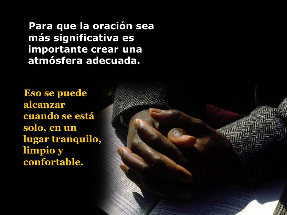 Para que la oración sea más significativa es importante crear una atmósfera adecuada.