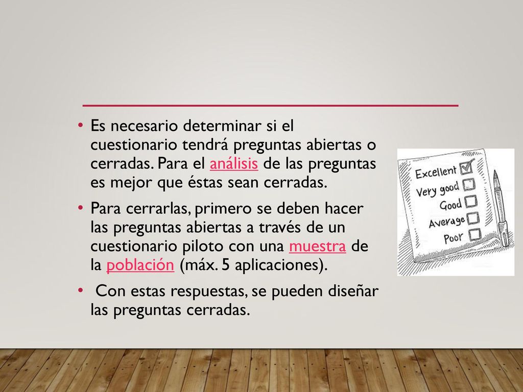 Es necesario determinar si el cuestionario tendrá preguntas abiertas o cerradas. Para el análisis de las preguntas es mejor que éstas sean cerradas.