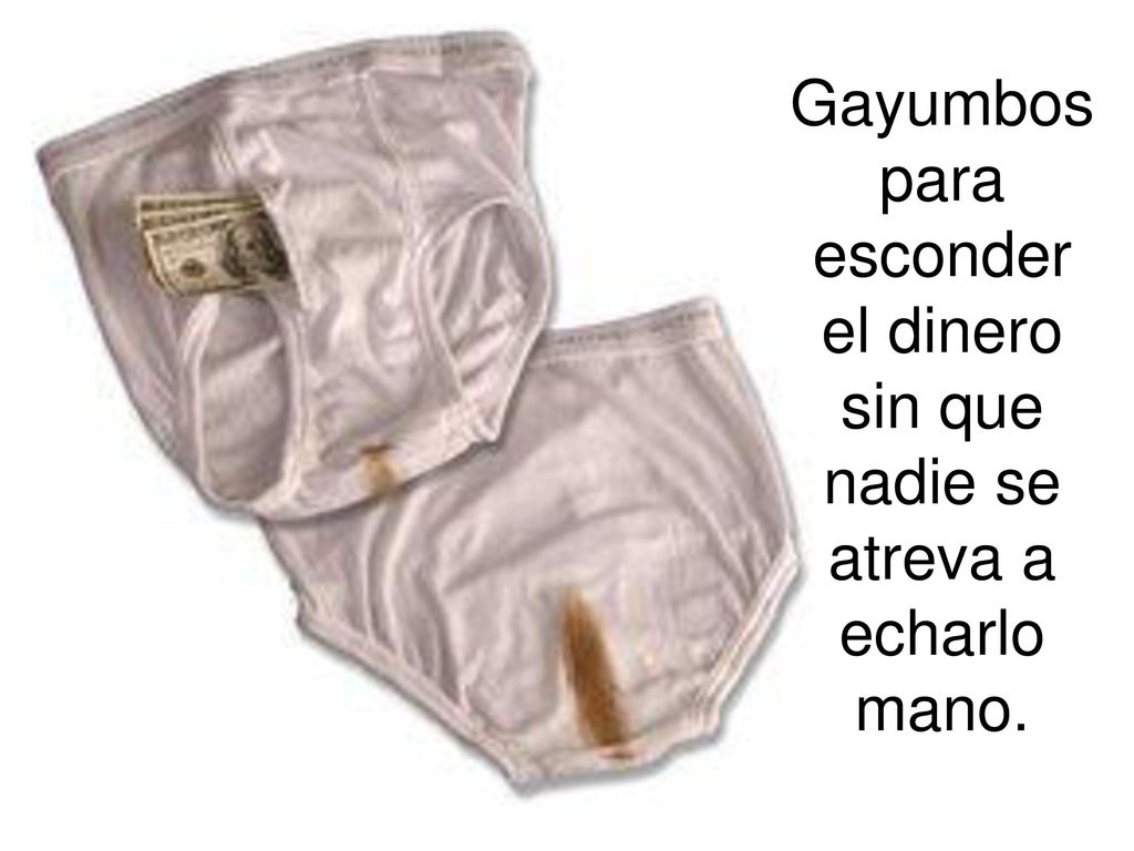 Gayumbos para esconder el dinero sin que nadie se atreva a echarlo mano.