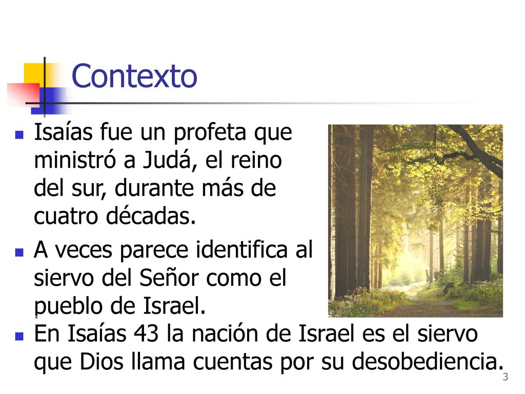 Contexto Isaías fue un profeta que ministró a Judá, el reino del sur, durante más de cuatro décadas.
