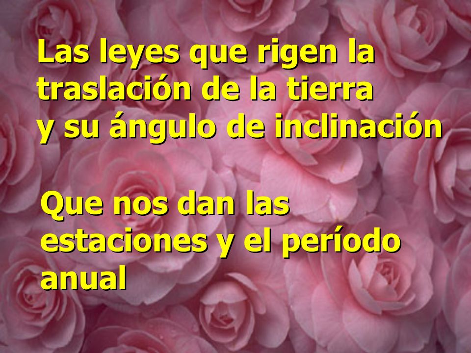 Las leyes que rigen la traslación de la tierra. y su ángulo de inclinación.