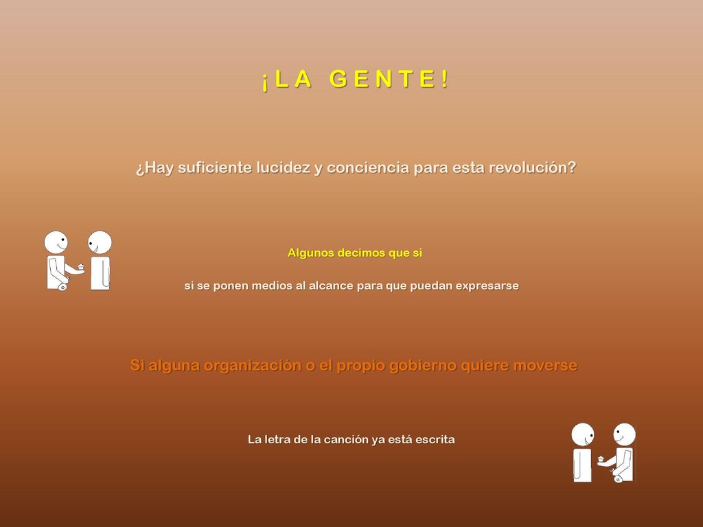 ¡ L A G E N T E ! ¿Hay suficiente lucidez y conciencia para esta revolución Algunos decimos que si.