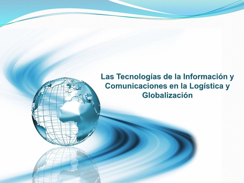 Las Tecnologías de la Información y Comunicaciones en la Logística y Globalización