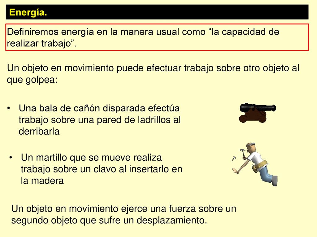Energía. Definiremos energía en la manera usual como la capacidad de realizar trabajo .