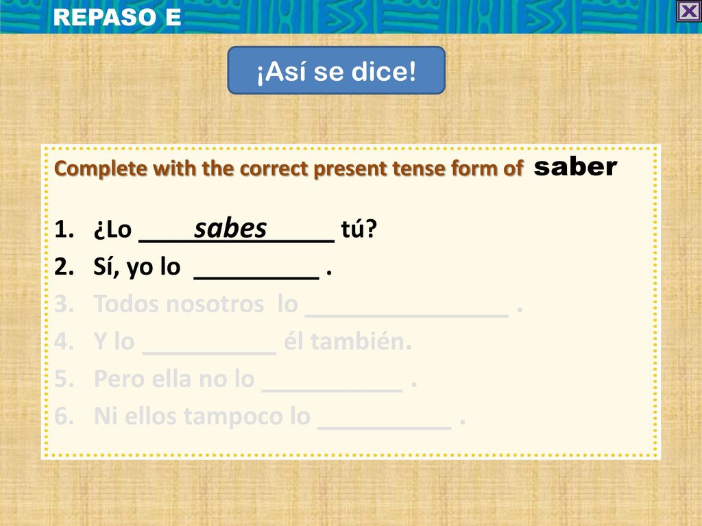 ¡Así se dice! ¿Lo sabes tú Sí, yo lo . Todos nosotros lo .