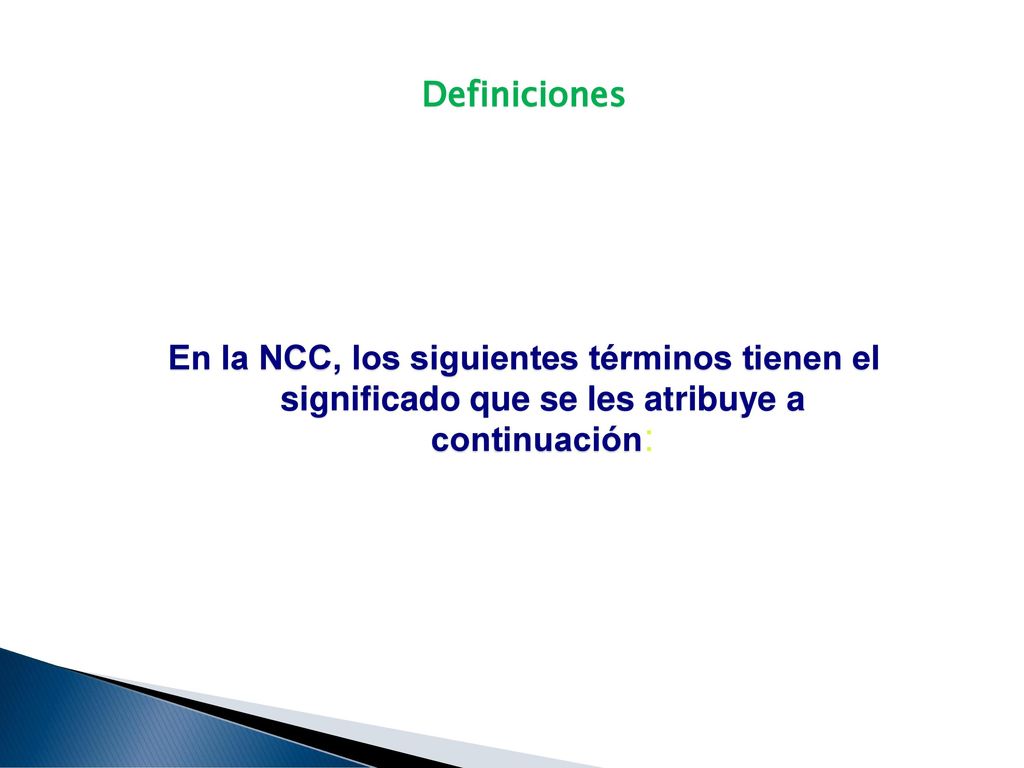 Definiciones En la NCC, los siguientes términos tienen el significado que se les atribuye a continuación: