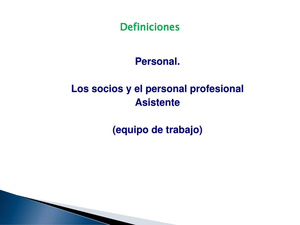 Definiciones Personal. Los socios y el personal profesional Asistente (equipo de trabajo)