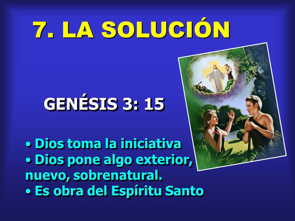 7. LA SOLUCIÓN GENÉSIS 3: 15 Dios toma la iniciativa
