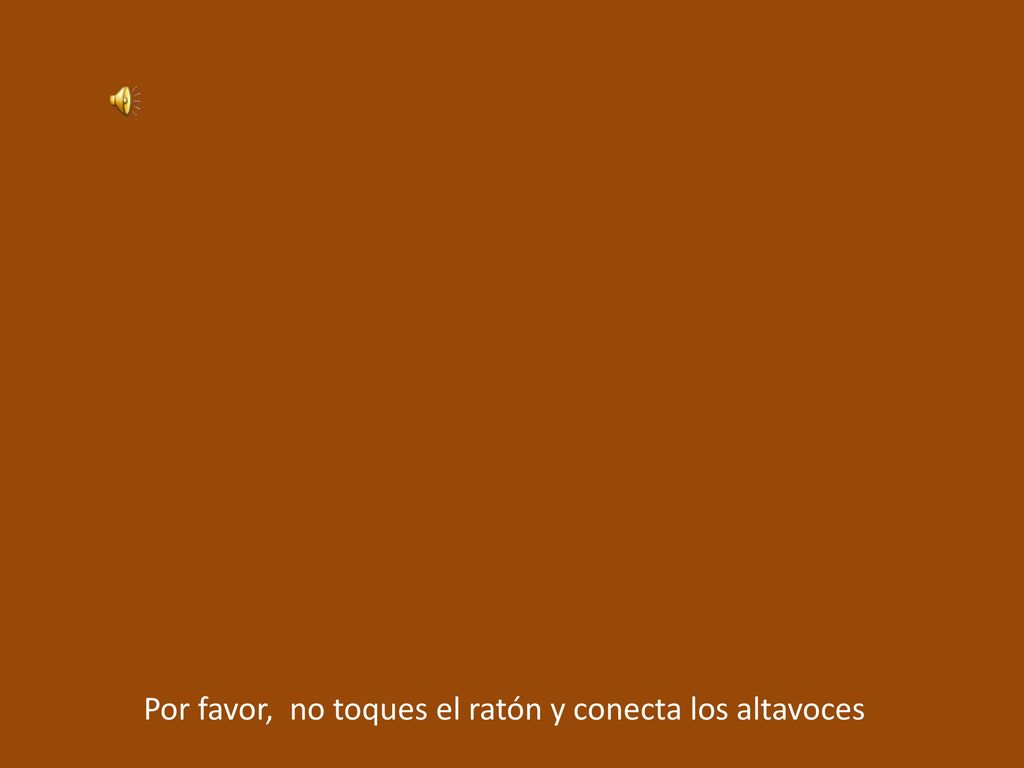 Por favor, no toques el ratón y conecta los altavoces