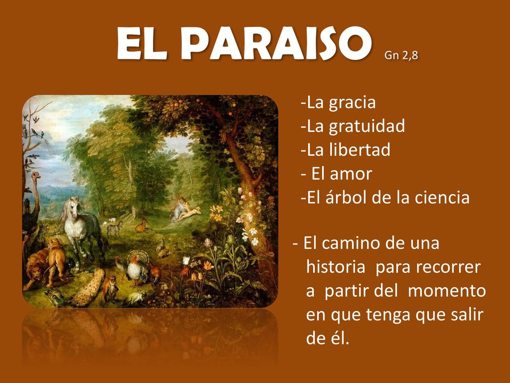 EL PARAISO Gn 2,8 La gracia La gratuidad La libertad El amor